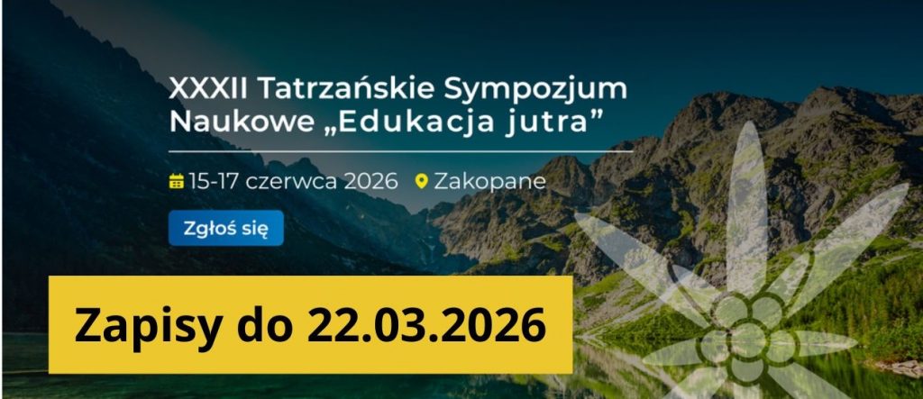 Baner promujący XXXII Tatrzańskie Sympozjum Naukowe 'Edukacja jutra' w Zakopanem, które odbędzie się w dniach 15-17 czerwca 2026 roku. Na grafice widoczny jest również przycisk 'Zgłoś się' oraz informacja o zapisach do 22 marca 2026 roku. Tło to panorama górska z zieloną doliną, a w dolnej części znajduje się żółty pasek z napisem "Zapisy do 22.03.2026"'.